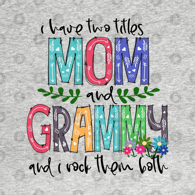 I Have Two Titles Mom and grammy Mother's Day Gift 1 Shirt by HomerNewbergereq